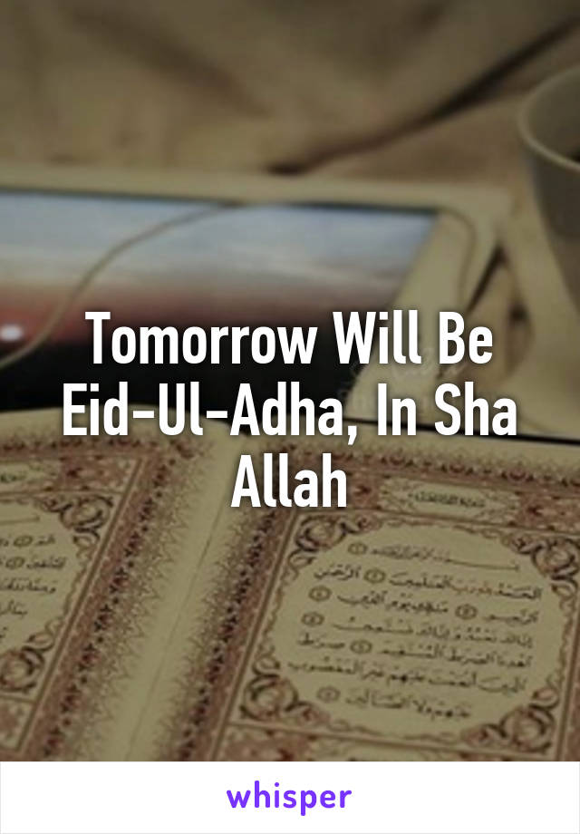 Tomorrow Will Be Eid-Ul-Adha, In Sha Allah