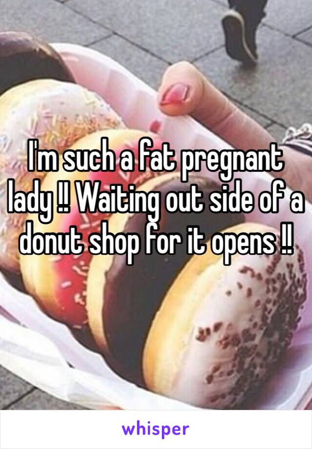 I'm such a fat pregnant lady !! Waiting out side of a donut shop for it opens !! 
