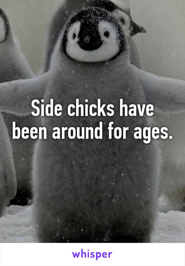 Side chicks have been around for ages. 