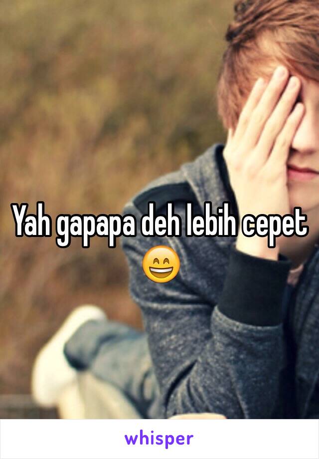 Yah gapapa deh lebih cepet 😄