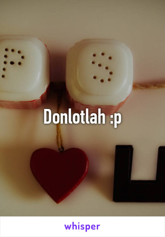 Donlotlah :p