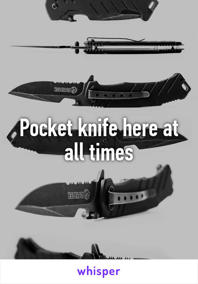 Pocket knife here at all times