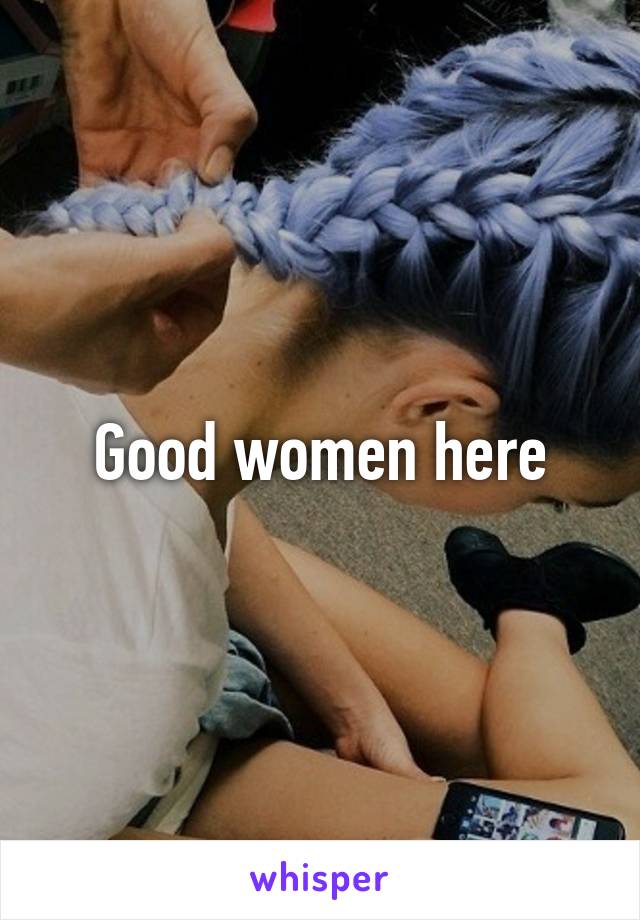 Good women here