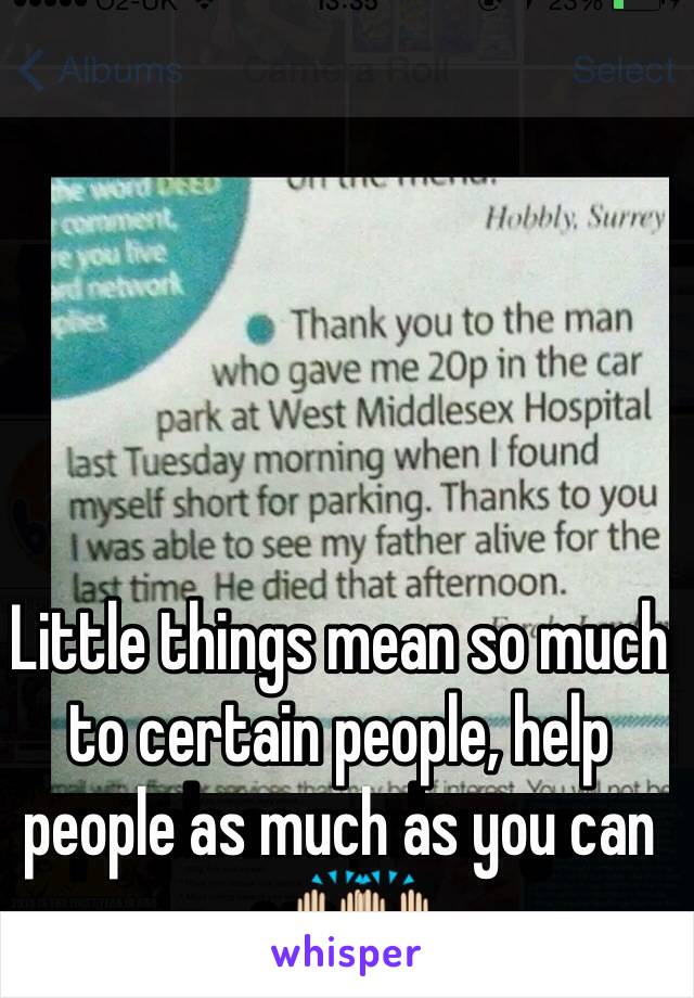 Little things mean so much to certain people, help people as much as you can🙌