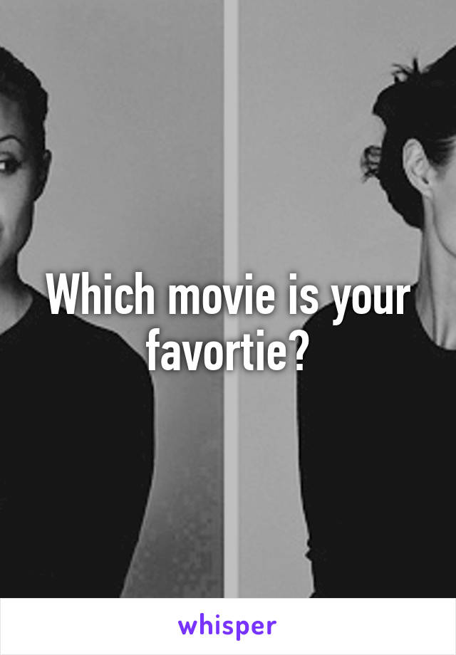 Which movie is your favortie?