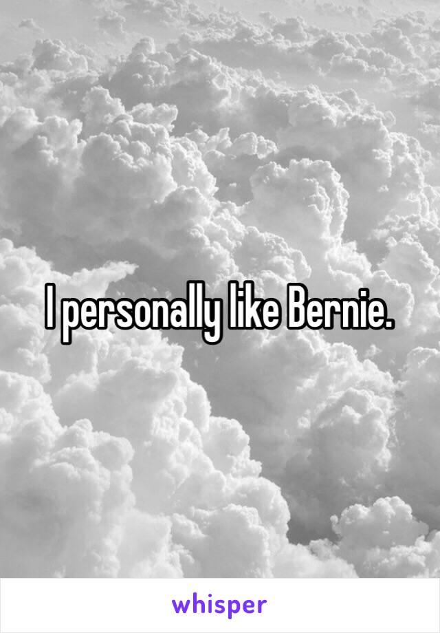 I personally like Bernie. 