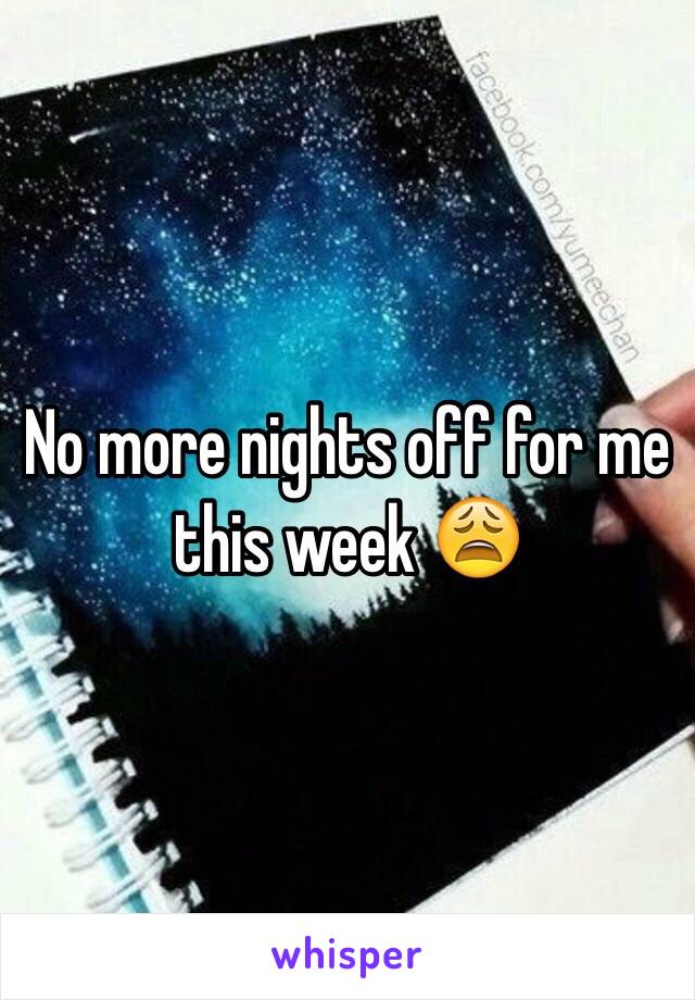 No more nights off for me this week 😩 