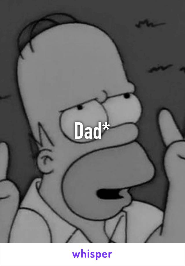 Dad*