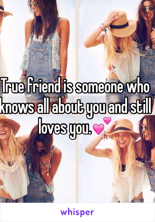 True friend is someone who knows all about you and still loves you.💕
