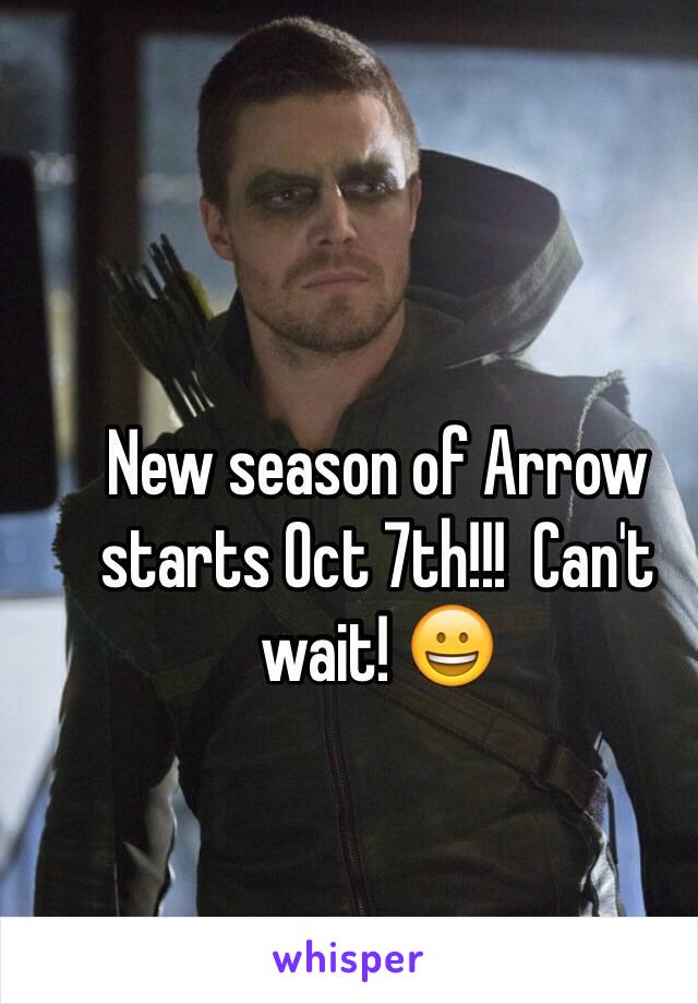 New season of Arrow starts Oct 7th!!!  Can't wait! 😀