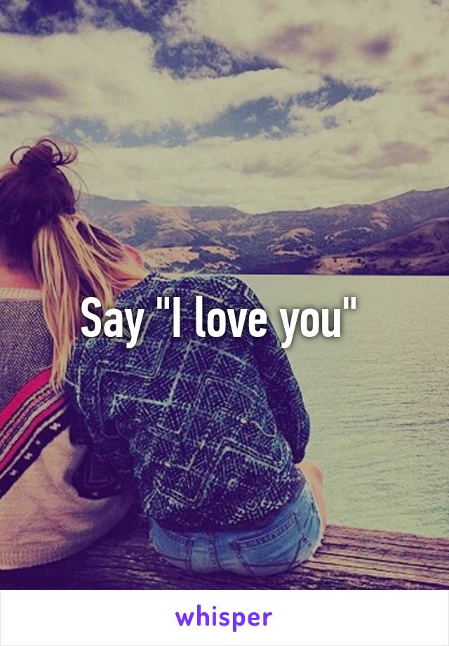 Say "I love you" 