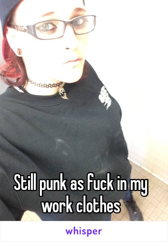 Still punk as fuck in my work clothes