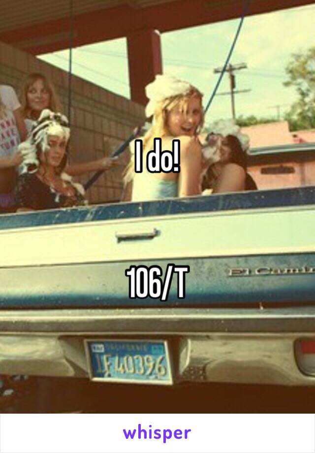 I do! 


106/T