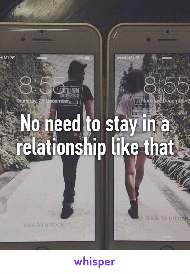 No need to stay in a relationship like that