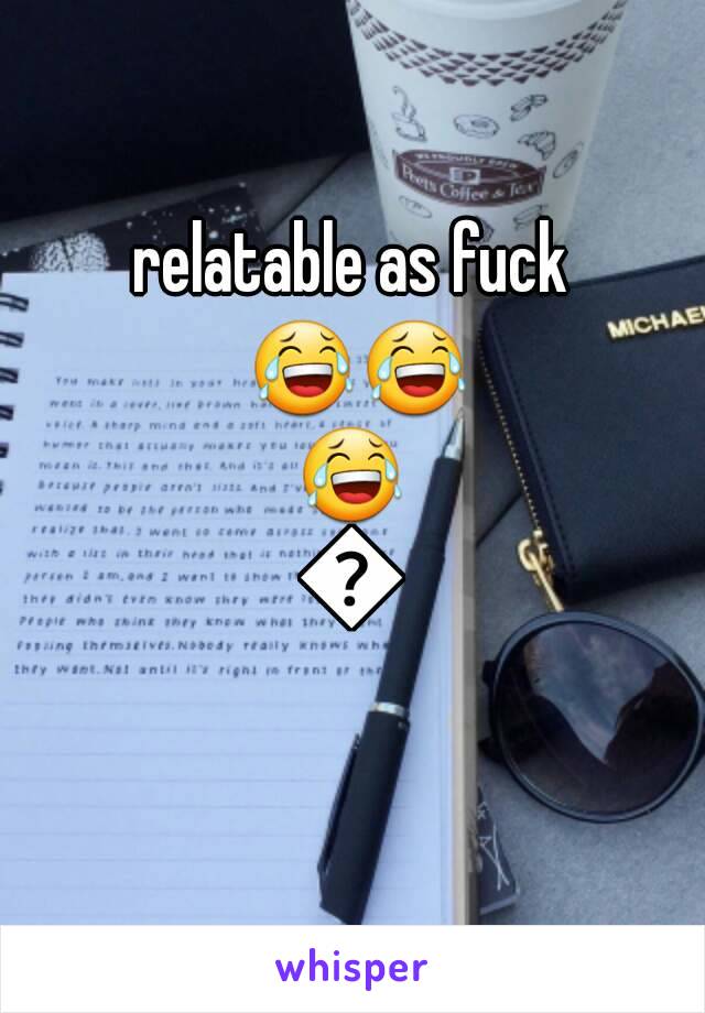 relatable as fuck 😂😂😂😂