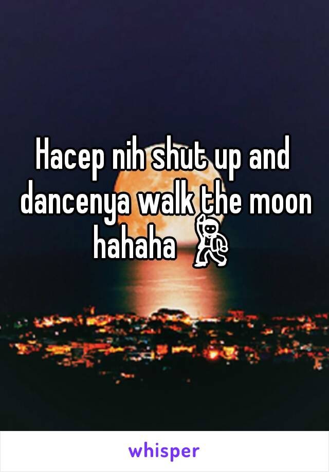 Hacep nih shut up and dancenya walk the moon hahaha 💃 