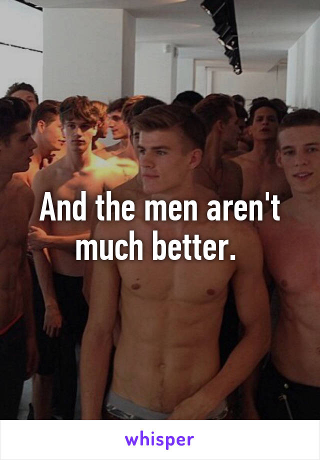 And the men aren't much better. 