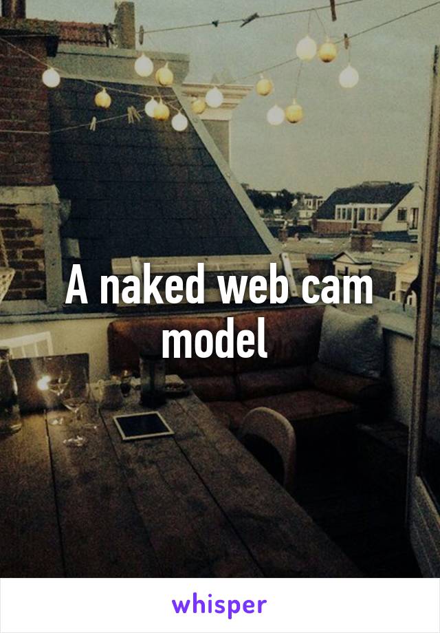 A naked web cam model 