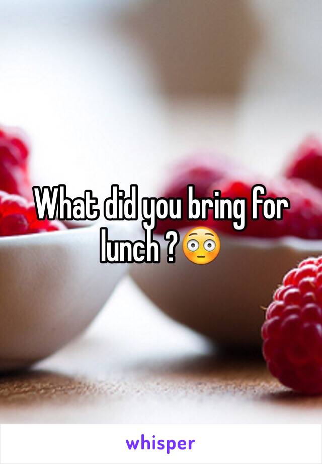 What did you bring for lunch ?😳