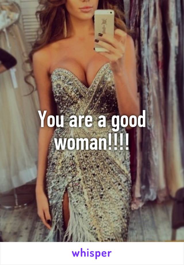 You are a good woman!!!!