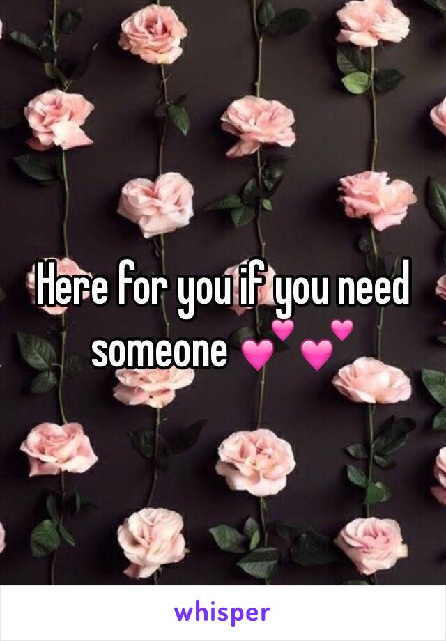 Here for you if you need someone 💕💕