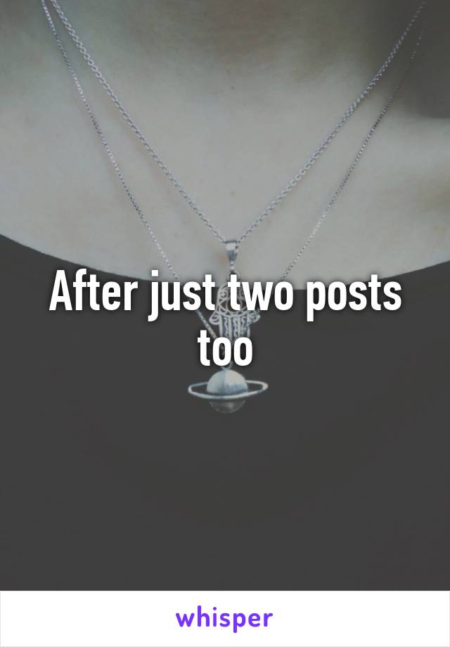 After just two posts too