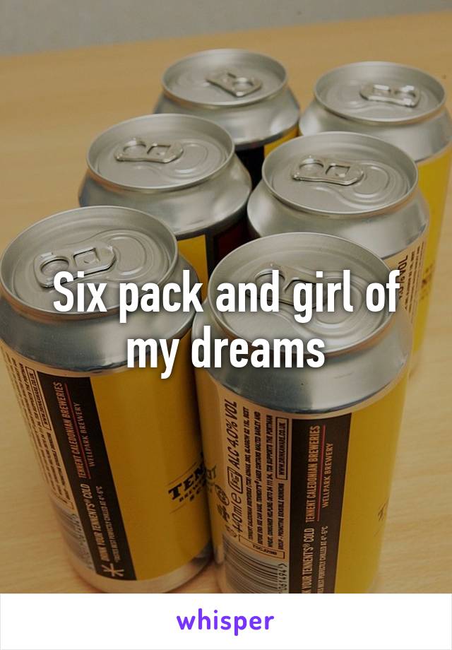 Six pack and girl of my dreams