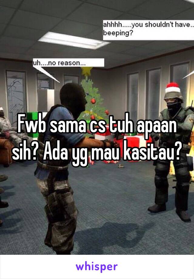 Fwb sama cs tuh apaan sih? Ada yg mau kasitau?