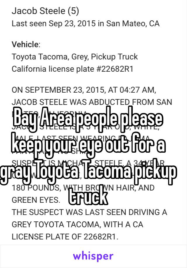 Bay Area people please keep your eye out for a gray Toyota Tacoma pickup truck