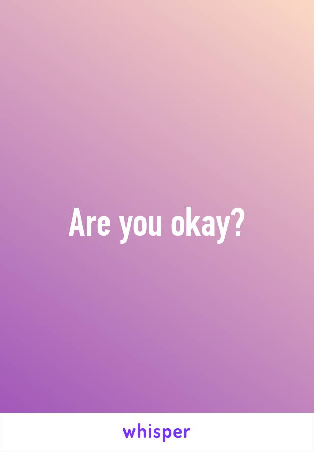 Are you okay?