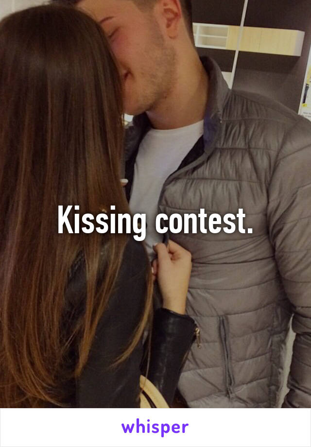 Kissing contest.