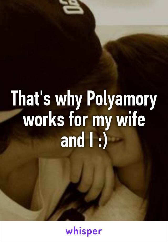 That's why Polyamory works for my wife and I :)