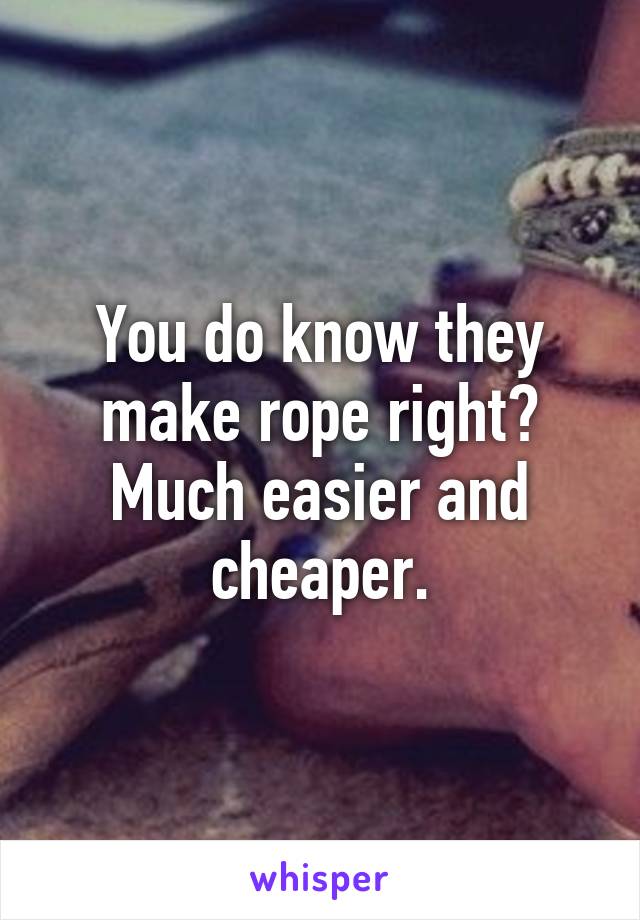 You do know they make rope right? Much easier and cheaper.