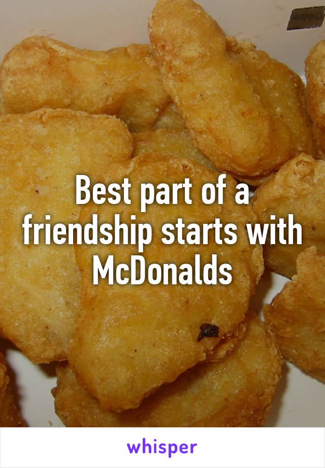 Best part of a friendship starts with McDonalds