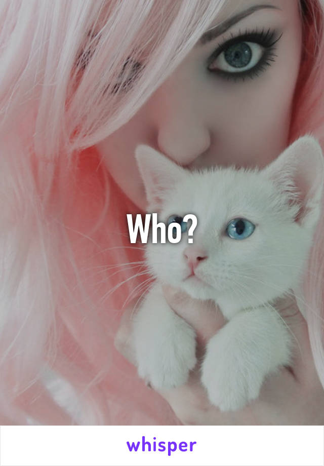 Who?