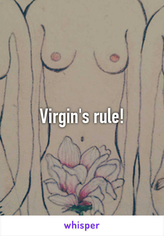 Virgin's rule!