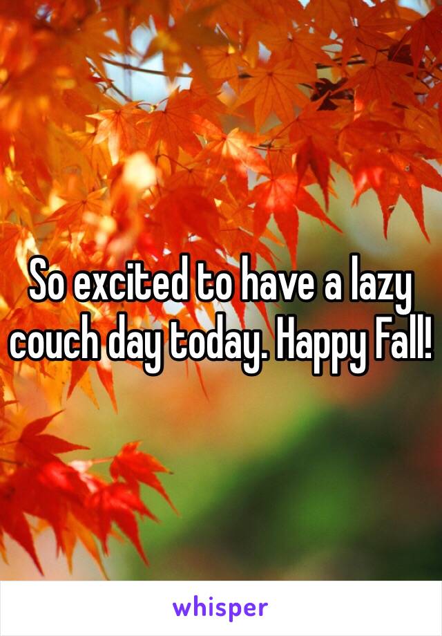 So excited to have a lazy couch day today. Happy Fall!