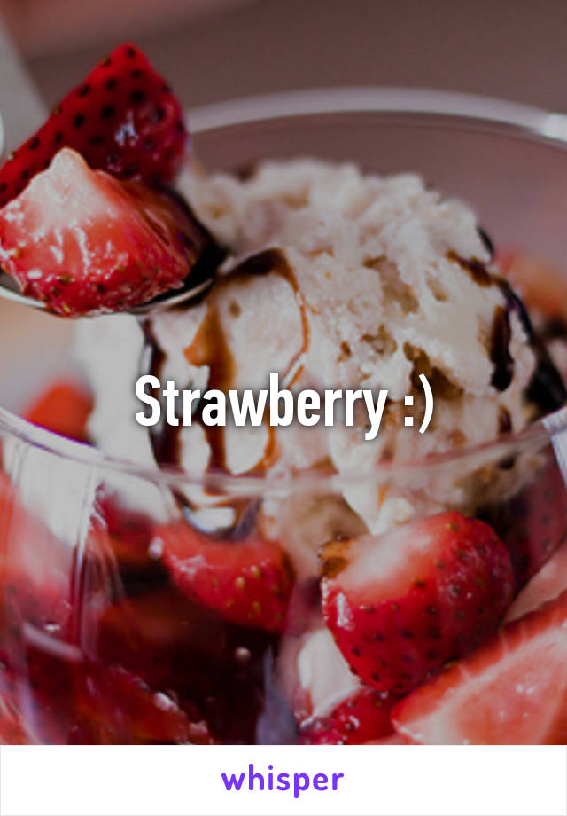 Strawberry :)