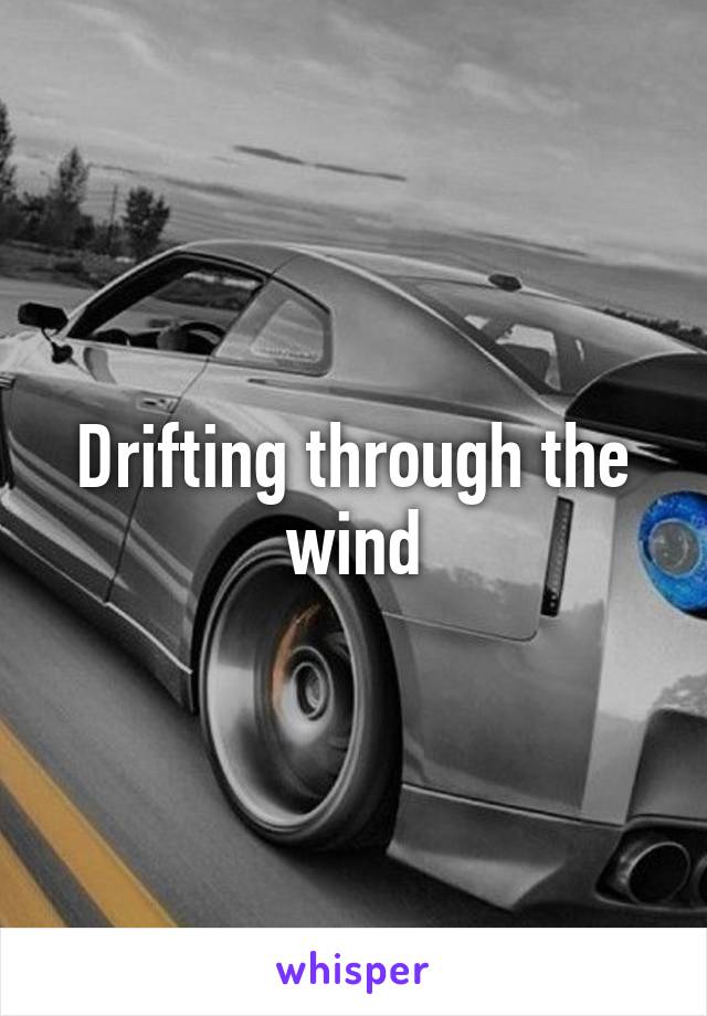 Drifting through the wind