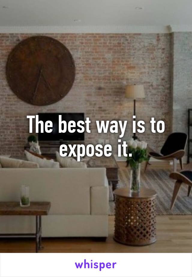 The best way is to expose it.