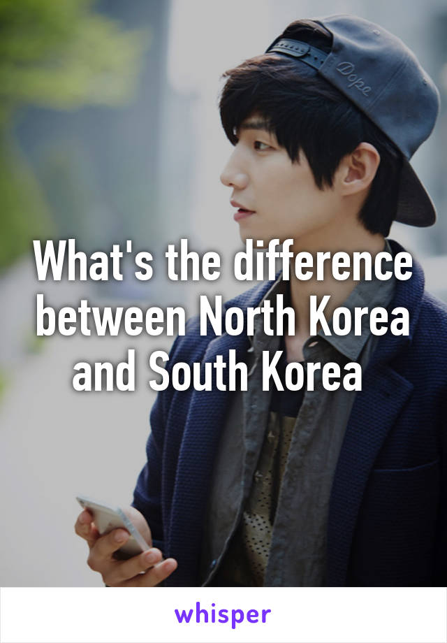 What's the difference between North Korea and South Korea 