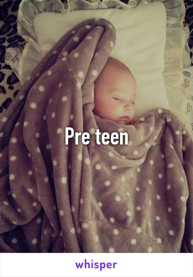 Pre teen