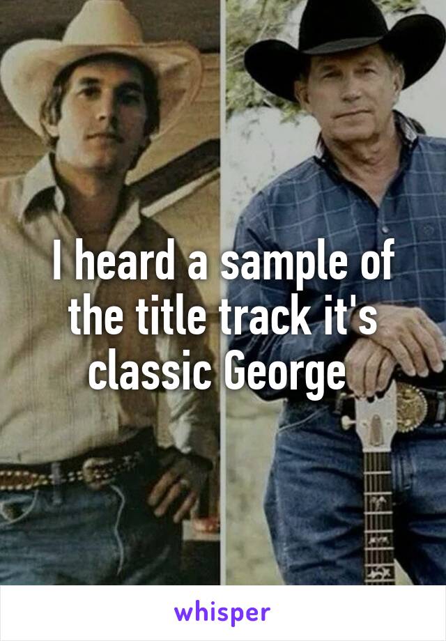 I heard a sample of the title track it's classic George 