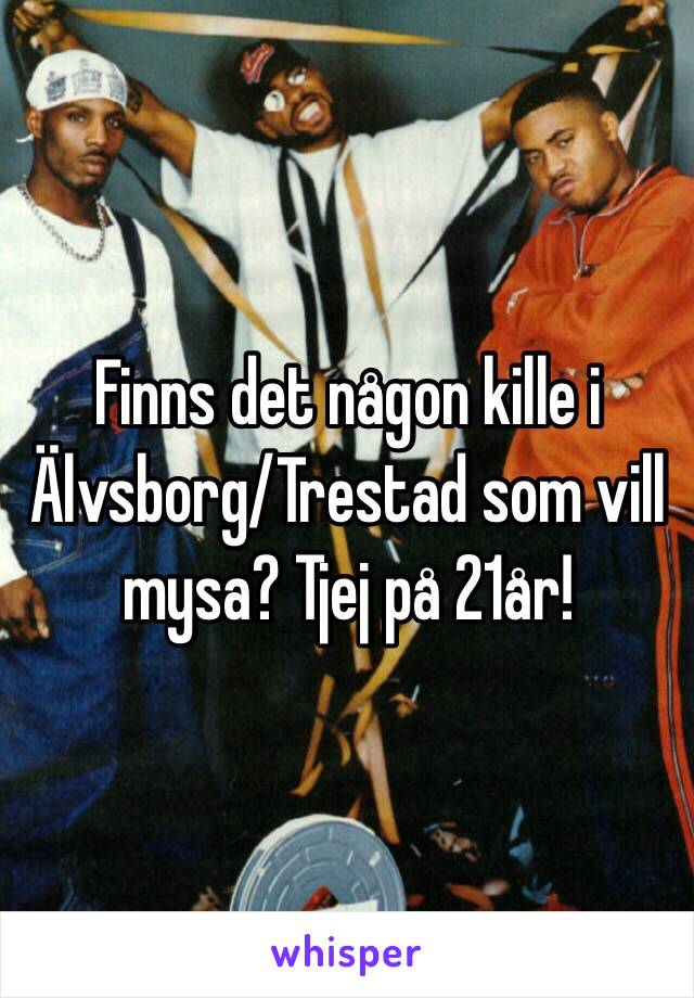 Finns det någon kille i Älvsborg/Trestad som vill mysa? Tjej på 21år! 