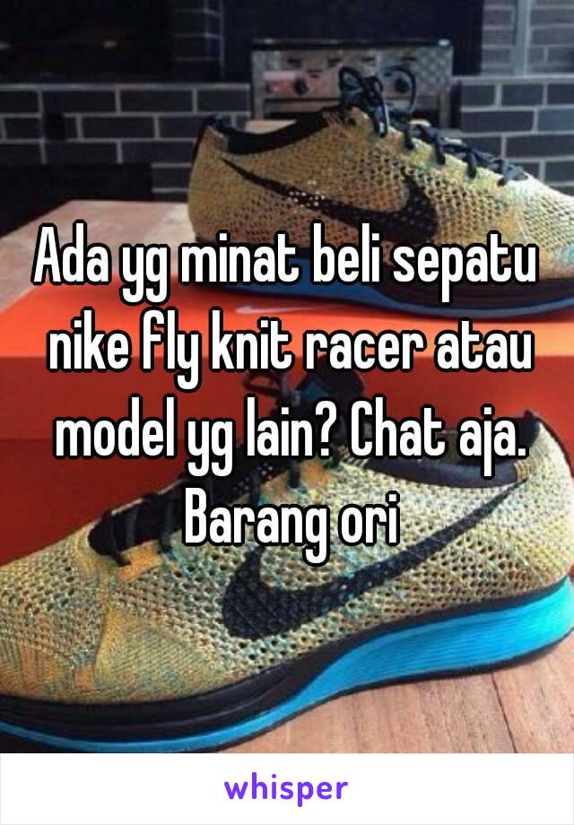 Ada yg minat beli sepatu nike fly knit racer atau model yg lain? Chat aja. Barang ori