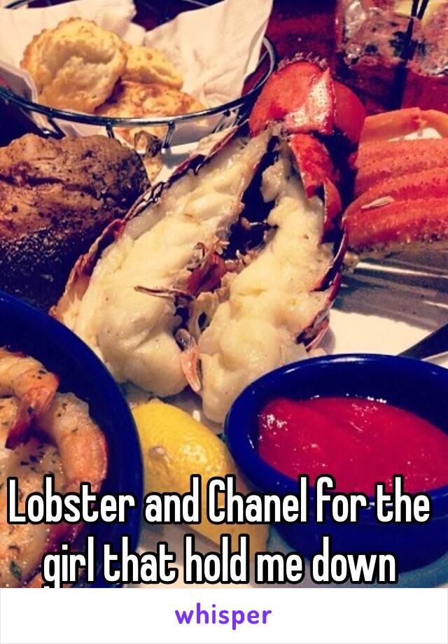 Lobster and Chanel for the girl that hold me down 