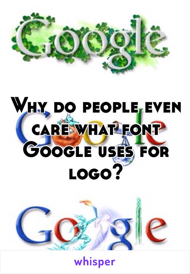 Why do people even care what font Google uses for logo?