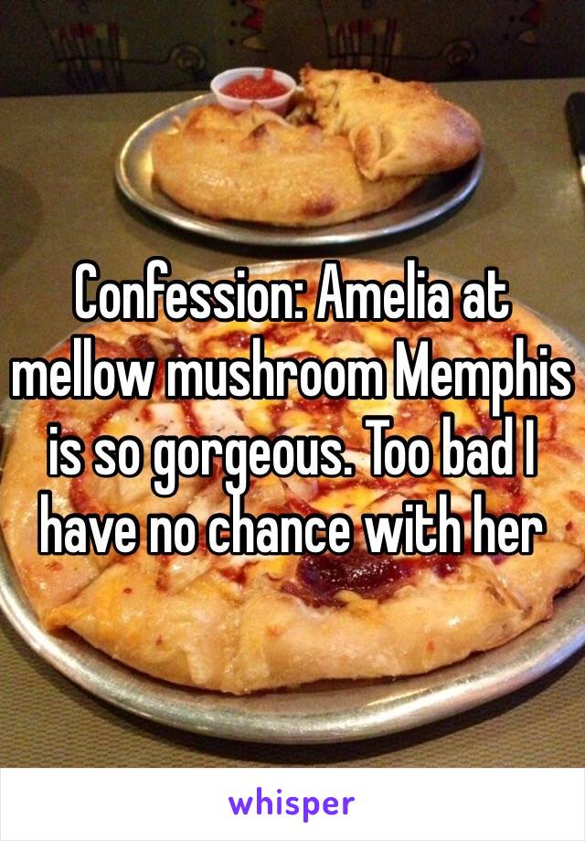 Confession: Amelia at mellow mushroom Memphis is so gorgeous. Too bad I have no chance with her 