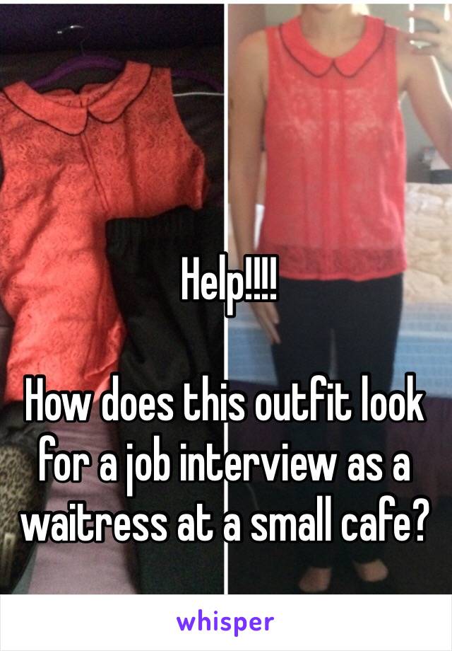  Help!!!! 

How does this outfit look for a job interview as a waitress at a small cafe? 