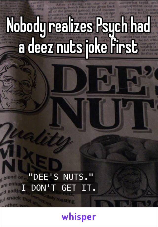 Nobody realizes Psych had a deez nuts joke first